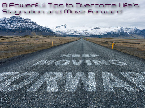 8 Powerful Tips to Overcome Life's Stagnation and Move Forward